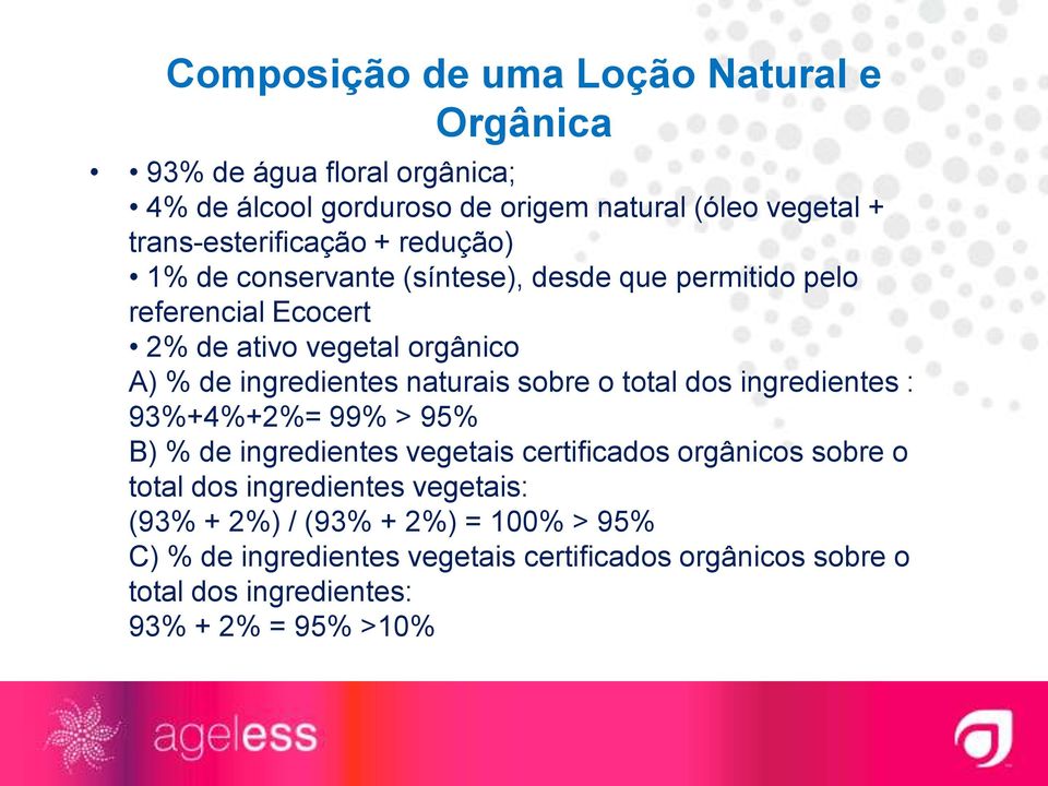 ingredientes naturais sobre o total dos ingredientes : 93%+4%+2%= 99% > 95% B) % de ingredientes vegetais certificados orgânicos sobre o total