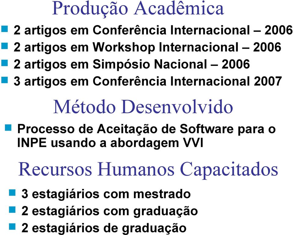 2007 Método Desenvolvido Processo de Aceitação de Software para o INPE usando a abordagem VVI