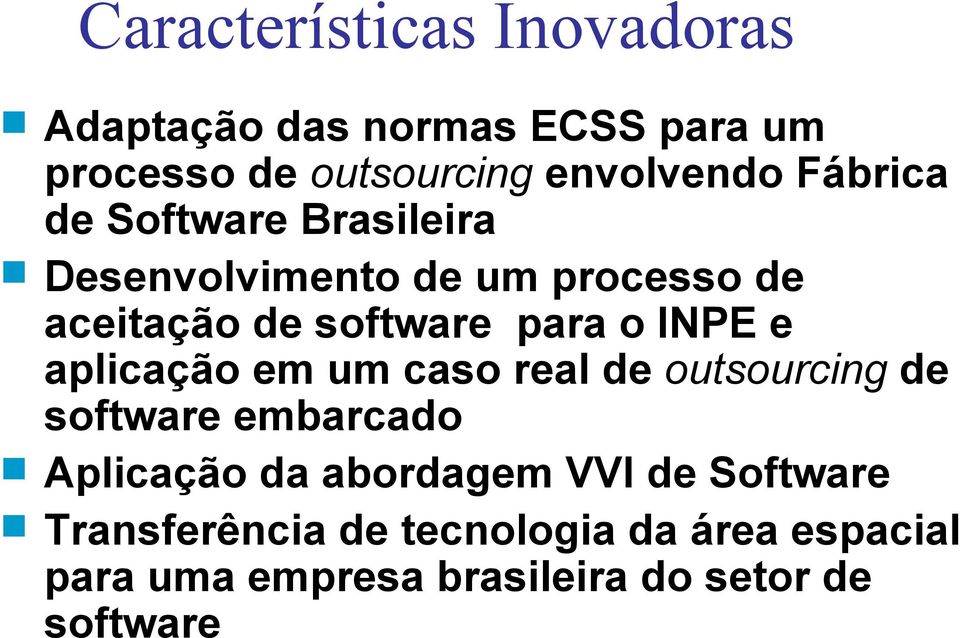 INPE e aplicação em um caso real de outsourcing de software embarcado Aplicação da abordagem VVI