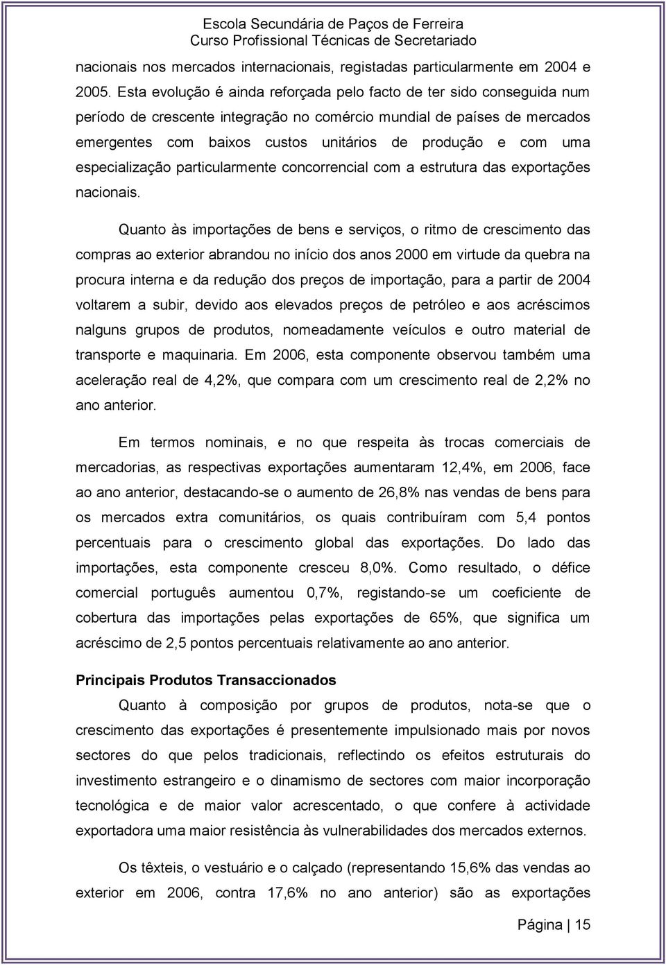 com uma especialização particularmente concorrencial com a estrutura das exportações nacionais.