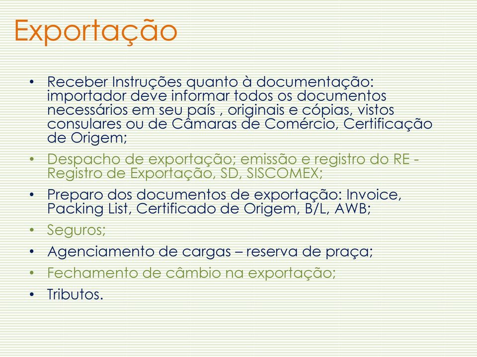 registro do RE - Registro de Exportação, SD, SISCOMEX; Preparo dos documentos de exportação: Invoice, Packing List,