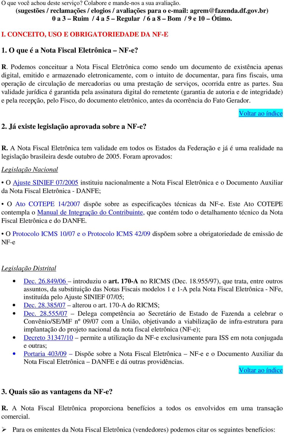 Pdems cnceituar a Nta Fiscal Eletrônica cm send um dcument de existência apenas digital, emitid e armazenad eletrnicamente, cm intuit de dcumentar, para fins fiscais, uma peraçã de circulaçã de