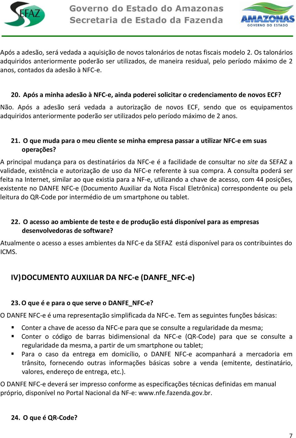 Após a minha adesão à NFC-e, ainda poderei solicitar o credenciamento de novos ECF? Não.