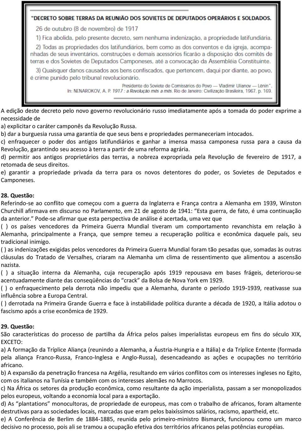 c) enfraquecer o poder dos antigos latifundiários e ganhar a imensa massa camponesa russa para a causa da Revolução, garantindo seu acesso à terra a partir de uma reforma agrária.