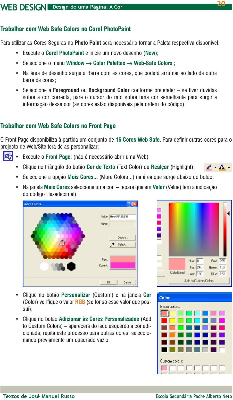 Background Color conforme pretender se tiver dúvidas sobre a cor correcta, pare o cursor do rato sobre uma cor semelhante para surgir a informação dessa cor (as cores estão disponíveis pela ordem do