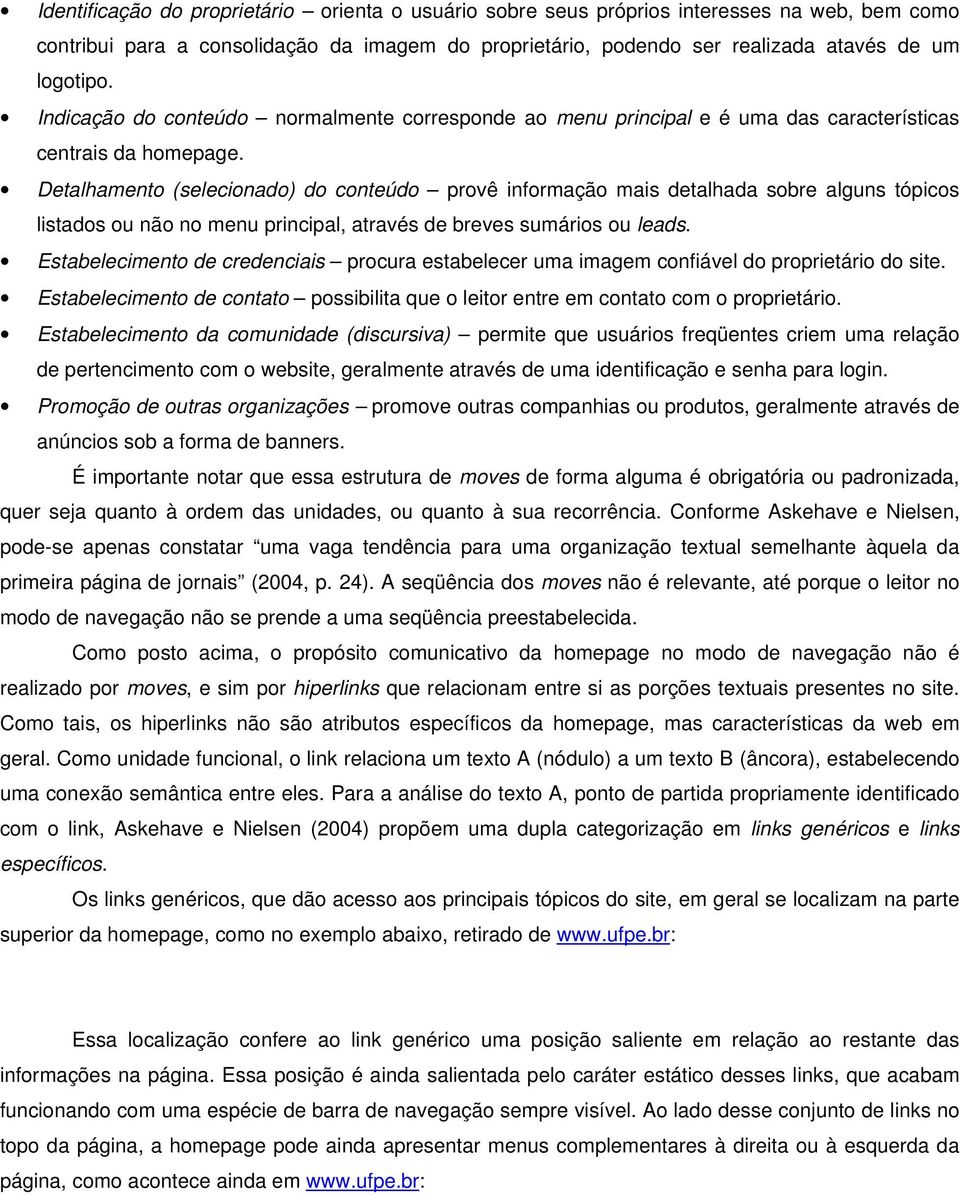 Detalhamento (selecionado) do conteúdo provê informação mais detalhada sobre alguns tópicos listados ou não no menu principal, através de breves sumários ou leads.