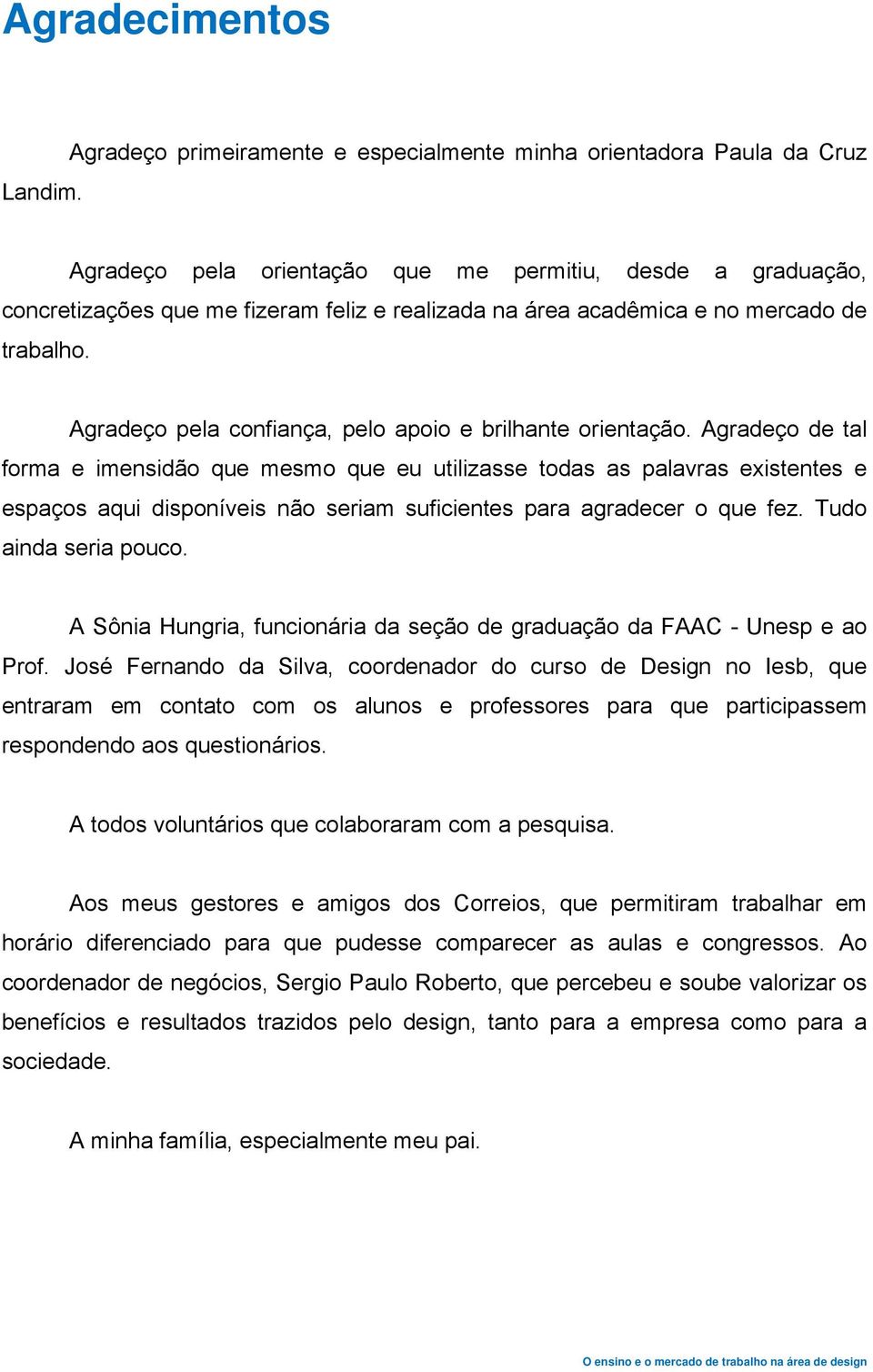 Agradeço pela confiança, pelo apoio e brilhante orientação.