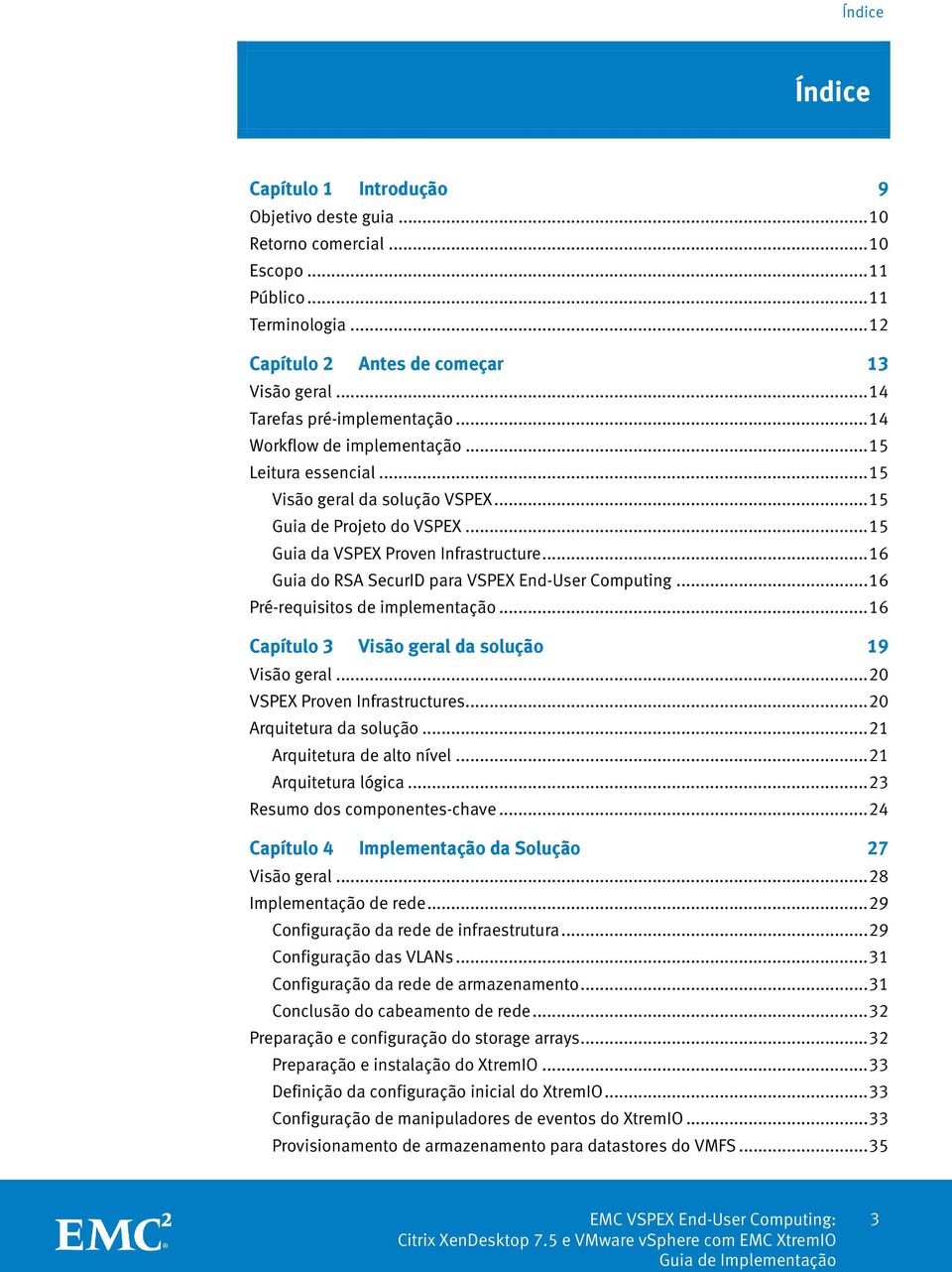 .. 16 Guia do RSA SecurID para VSPEX End-User Computing... 16 Pré-requisitos de implementação... 16 Capítulo 3 Visão geral da solução 19 Visão geral... 20 VSPEX Proven Infrastructures.