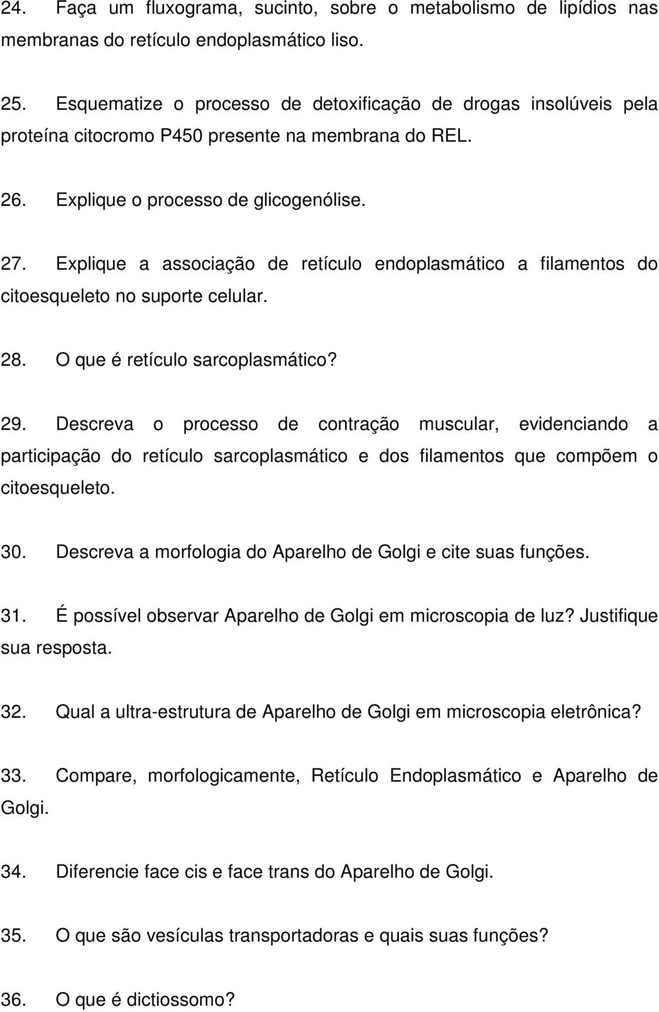 Explique a associação de retículo endoplasmático a filamentos do citoesqueleto no suporte celular. 28. O que é retículo sarcoplasmático? 29.