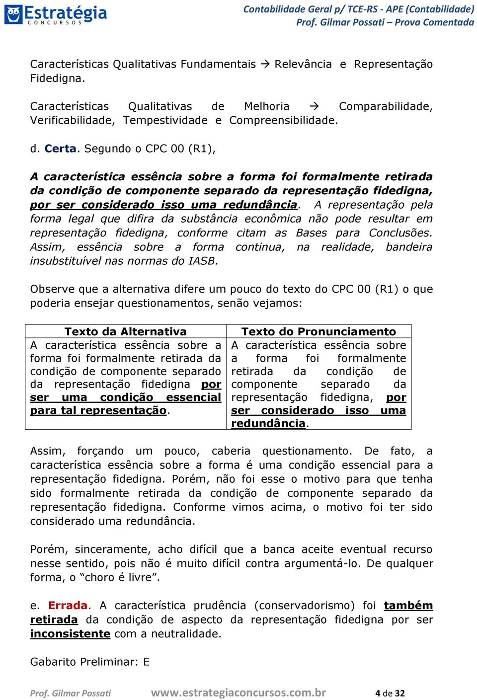 A representação pela forma legal que difira da substância econômica não pode resultar em representação fidedigna, conforme citam as Bases para Conclusões.