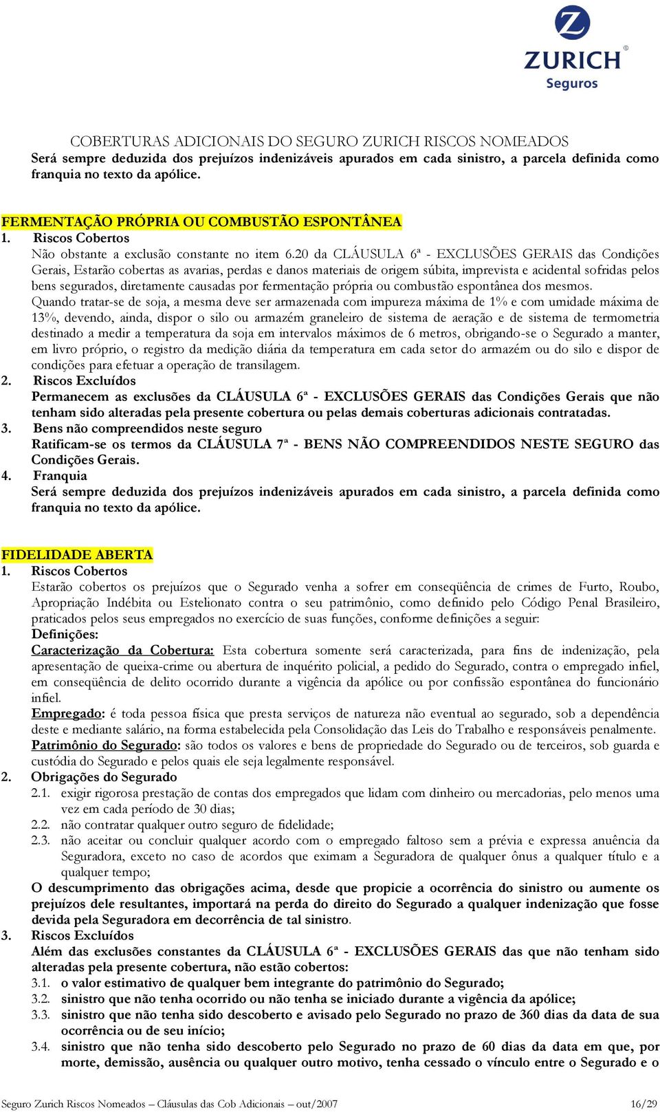 causadas por fermentação própria ou combustão espontânea dos mesmos.