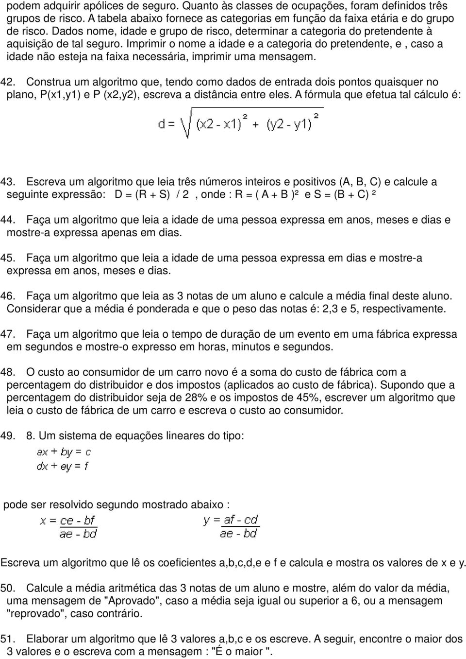 Imprimir o nome a idade e a categoria do pretendente, e, caso a idade não esteja na faixa necessária, imprimir uma mensagem. 42.