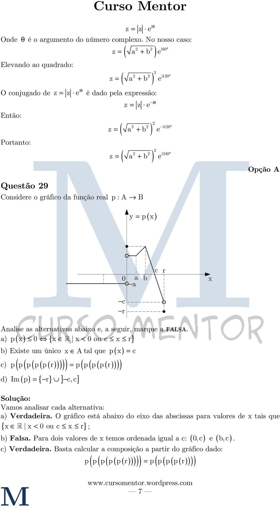 Considere o gráfico da função real p : A B y = p x 0 a b a c r x c r Analise as alternativas abaixo e, a seguir, marque a FALSA.