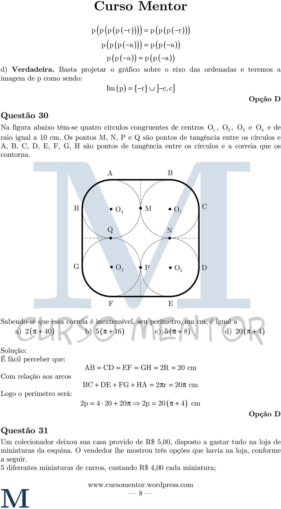 3 e O 4 e de raio igual a 0 cm. Os pontos M, N, P e Q são pontos de tangência entre os círculos e A, B, C, D, E, F, G, H são pontos de tangência entre os círculos e a correia que os contorna.