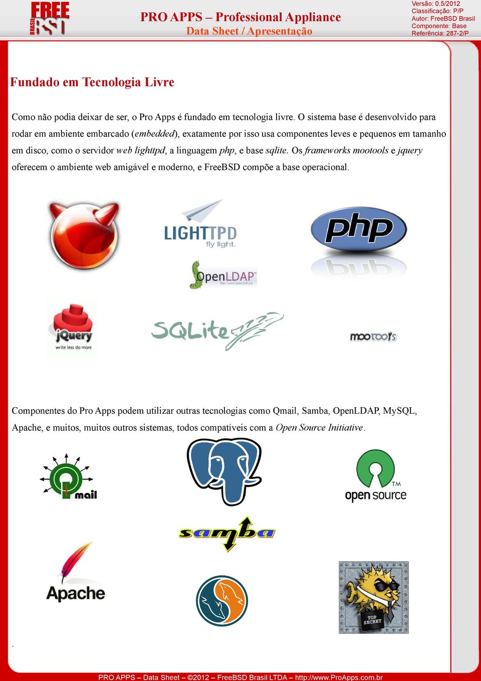 como o servidor web lighttpd, a linguagem php, e base sqlite.