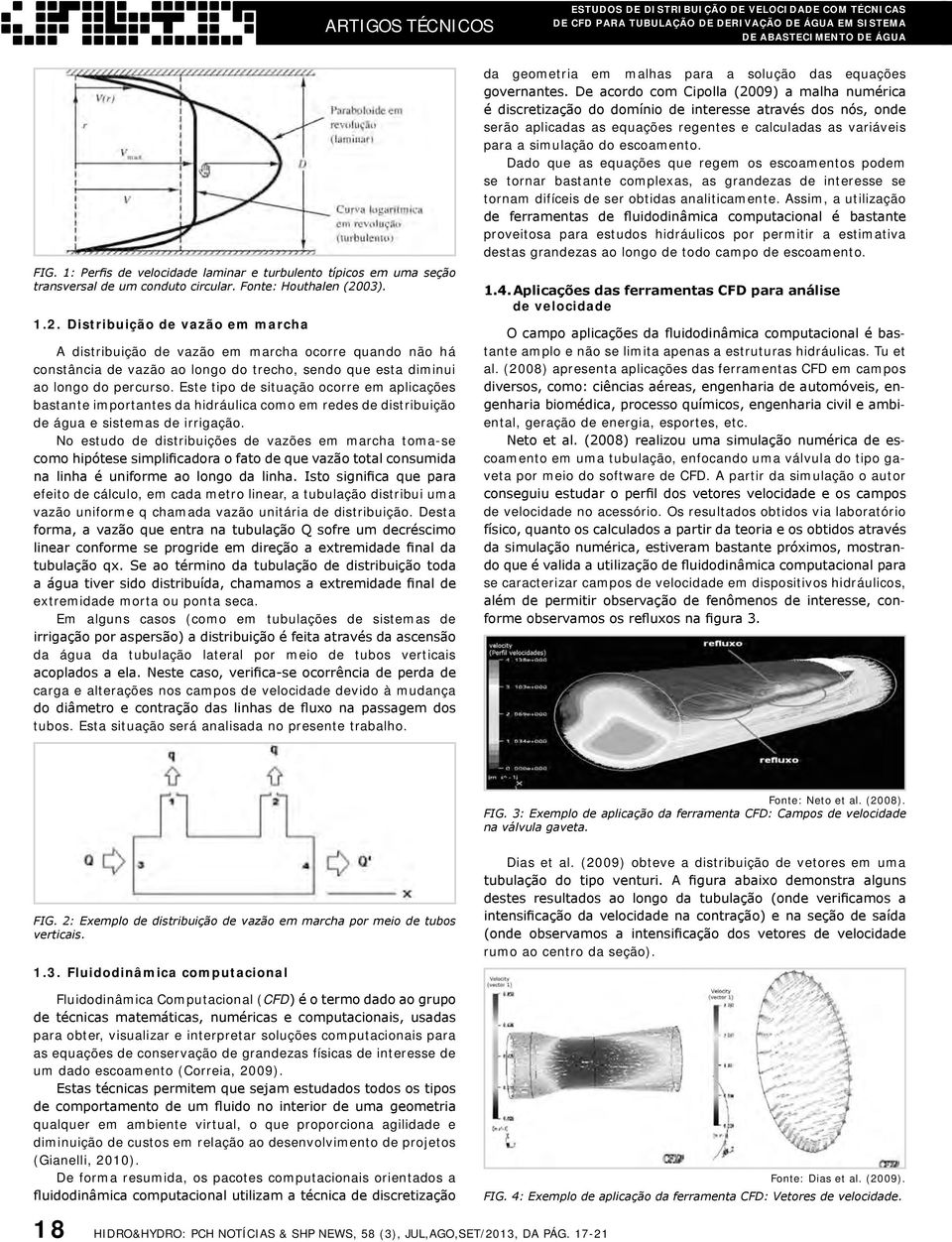 03). 1.2. Distribuição de vazão em marcha A distribuição de vazão em marcha ocorre quando não há constância de vazão ao longo do trecho, sendo que esta diminui ao longo do percurso.