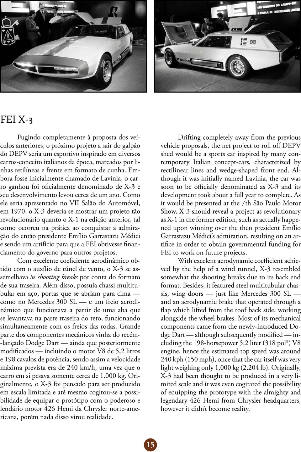 Como ele seria apresentado no VII Salão do Automóvel, em 1970, o X-3 deveria se mostrar um projeto tão revolucionário quanto o X-1 na edição anterior, tal como ocorreu na prática ao conquistar a