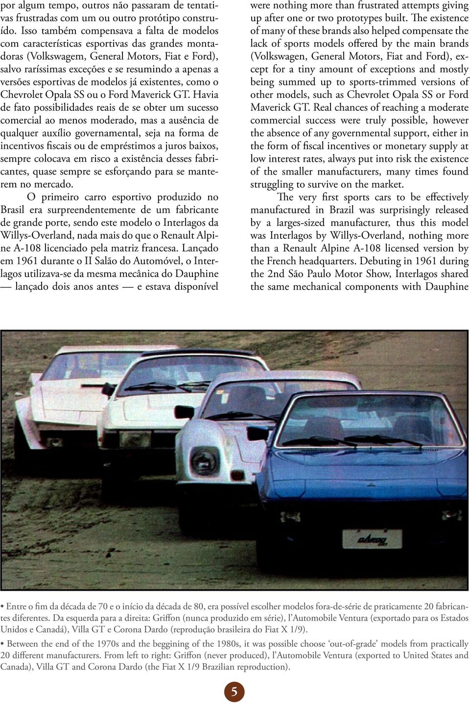 esportivas de modelos já existentes, como o Chevrolet Opala SS ou o Ford Maverick GT.
