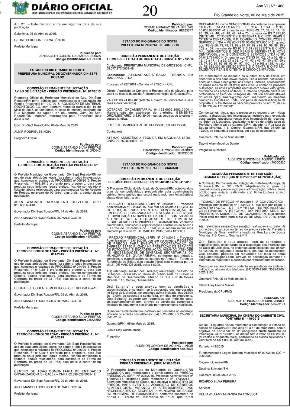 PREGÃO PRESENCIAL Nº. 017/2015 Pregoeiro Oficial da Prefeitura Municipal de Gov. Dix-Sept Rosado/RN torna público aos interessados a realização do Pregão Presencial Nº.