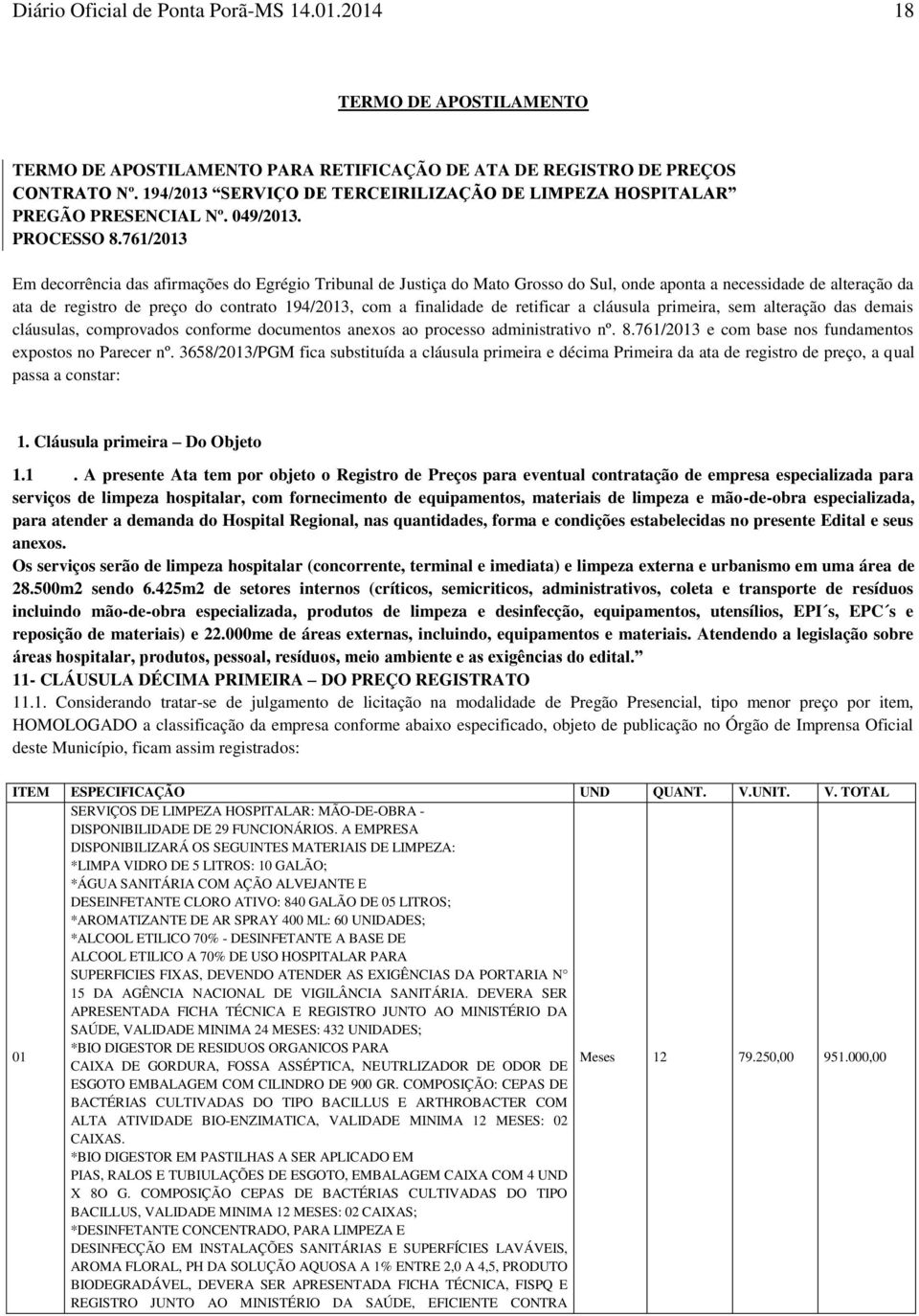 761/2013 Em decorrência das afirmações do Egrégio Tribunal de Justiça do Mato Grosso do Sul, onde aponta a necessidade de alteração da ata de registro de preço do contrato 194/2013, com a finalidade