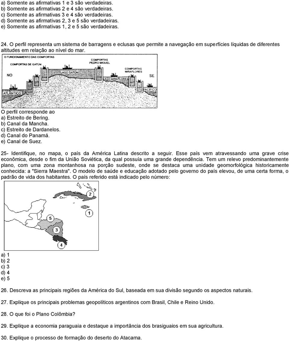 O perfil representa um sistema de barragens e eclusas que permite a navegação em superfícies líquidas de diferentes altitudes em relação ao nível do mar. O perfil corresponde ao a) Estreito de Bering.