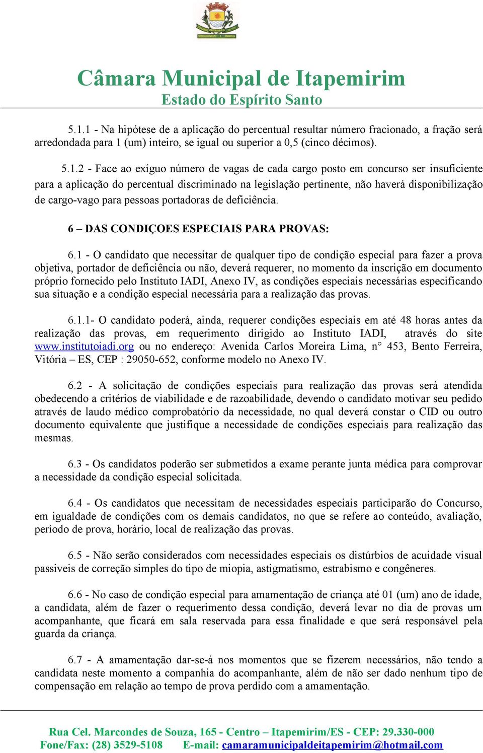 deficiência. 6 DAS CONDIÇOES ESPECIAIS PARA PROVAS: 6.