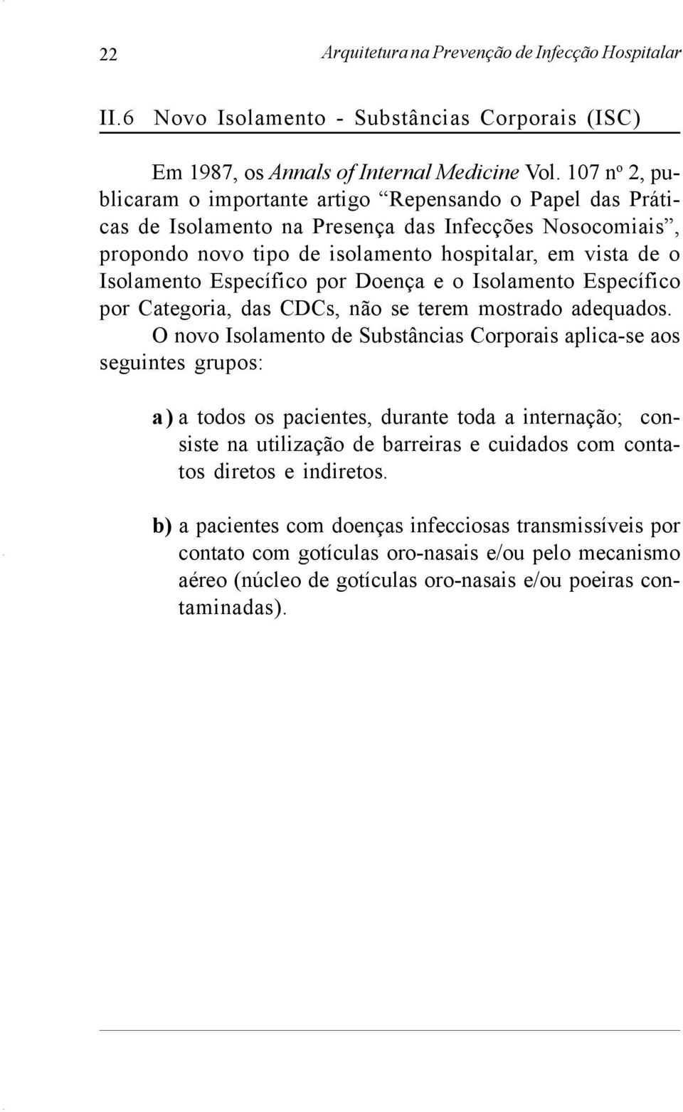 Específico por Doença e o Isolamento Específico por Categoria, das CDCs, não se terem mostrado adequados.