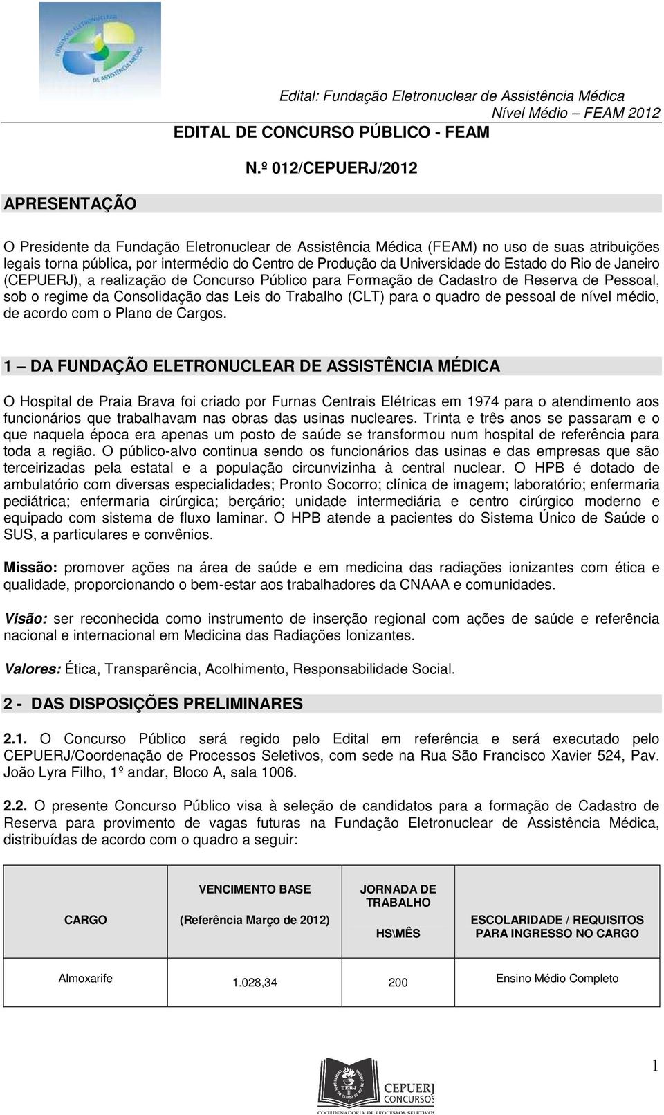 Universidade do Estado do Rio de Janeiro (CEPUERJ), a realização de Concurso Público para Formação de Cadastro de Reserva de Pessoal, sob o regime da Consolidação das Leis do Trabalho (CLT) para o