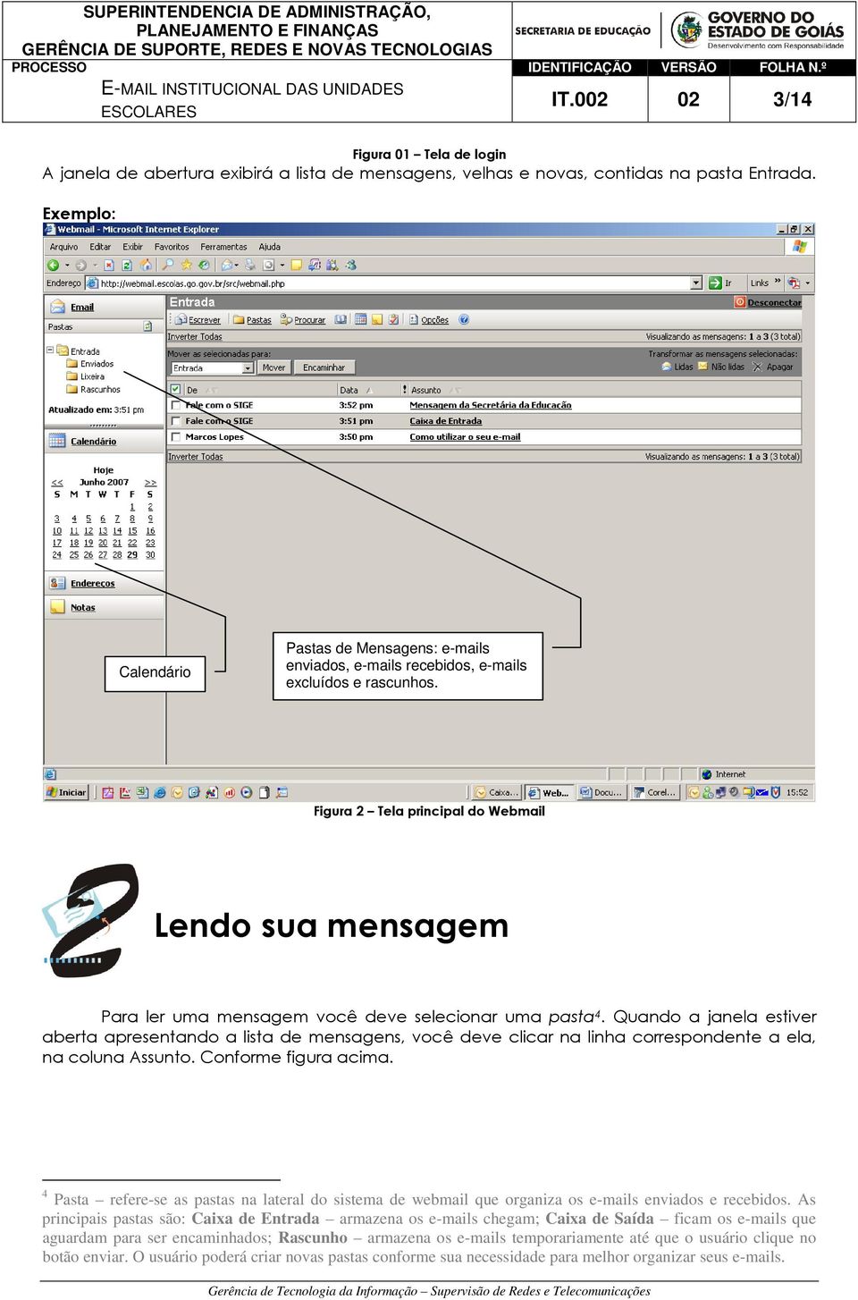 Figura 2 Tela principal do Webmail Lendo sua mensagem Para ler uma mensagem você deve selecionar uma pasta 4.