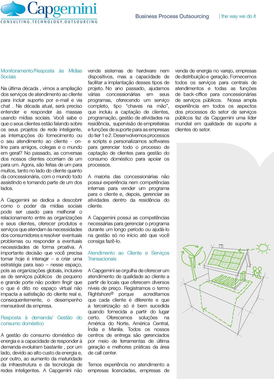 Você sabe o que o seus clientes estão falando sobre os seus projetos de rede inteligente, as interrupções do fornecimento ou o seu atendimento ao cliente - online para amigos, colegas e o mundo em