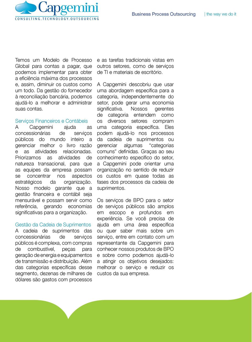 Serviços Financeiros e Contábeis A Capgemini ajuda as concessionárias de serviços públicos do mundo inteiro a gerenciar melhor o livro razão e as atividades relacionadas.