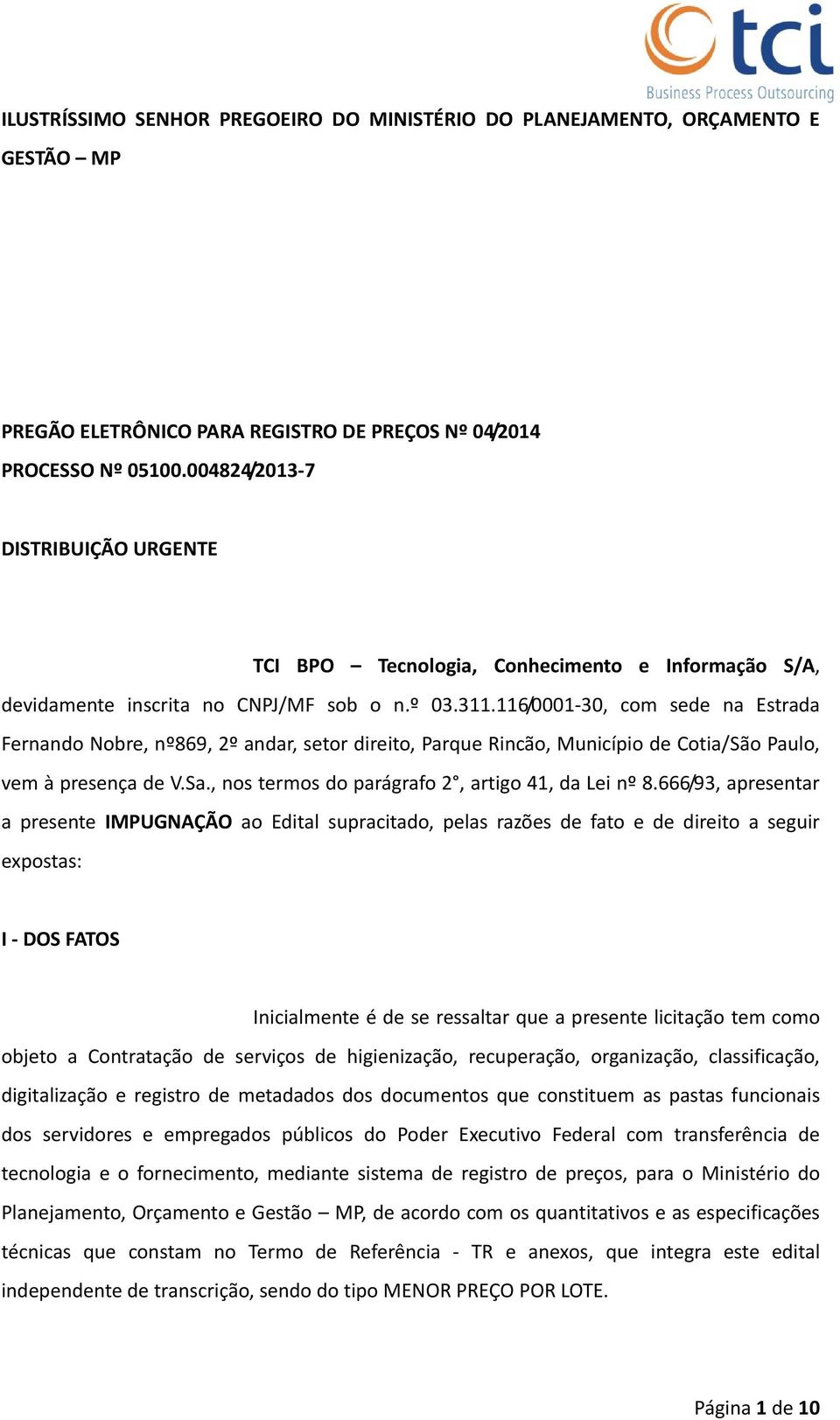 116/0001 30, com sede na Estrada Fernando Nobre, nº869, 2º andar, setor direito, Parque Rincão, Município de Cotia/São Paulo, vem à presença de V.Sa.