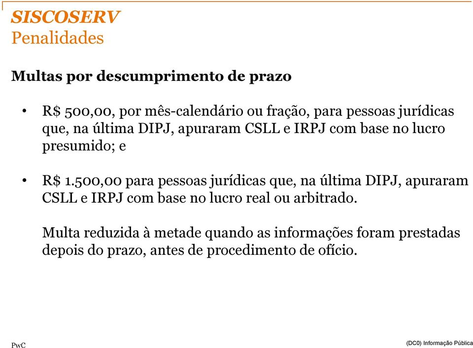 500,00 para pessoas jurídicas que, na última DIPJ, apuraram CSLL e IRPJ com base no lucro real ou