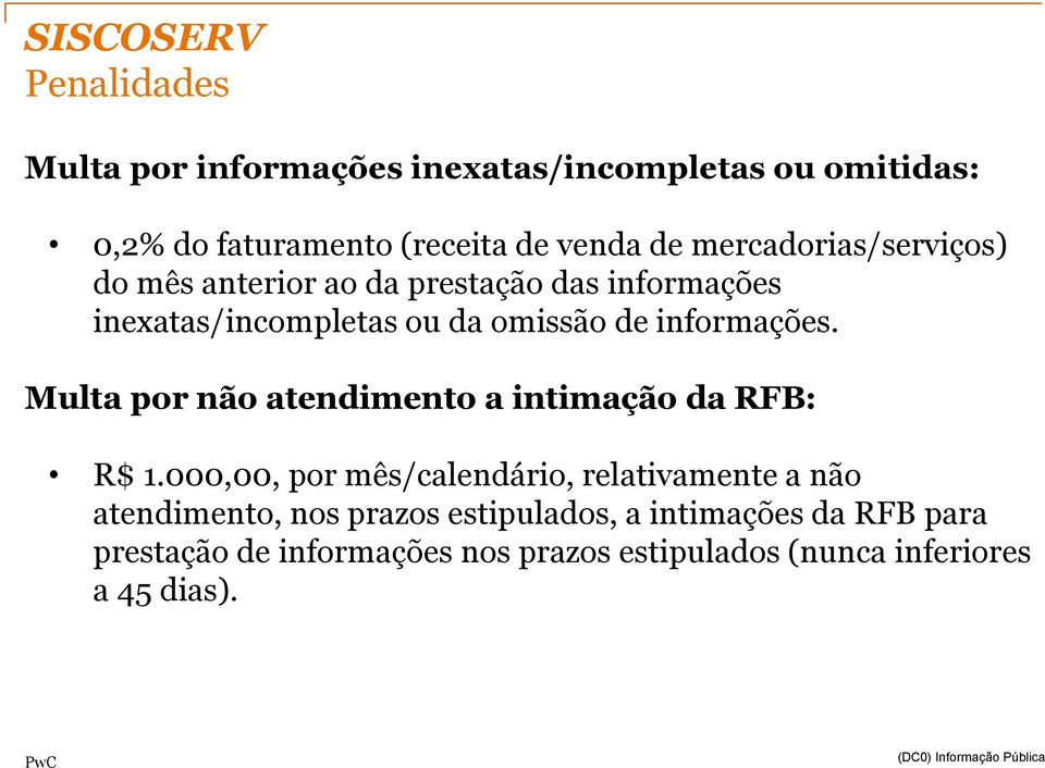 informações. Multa por não atendimento a intimação da RFB: R$ 1.