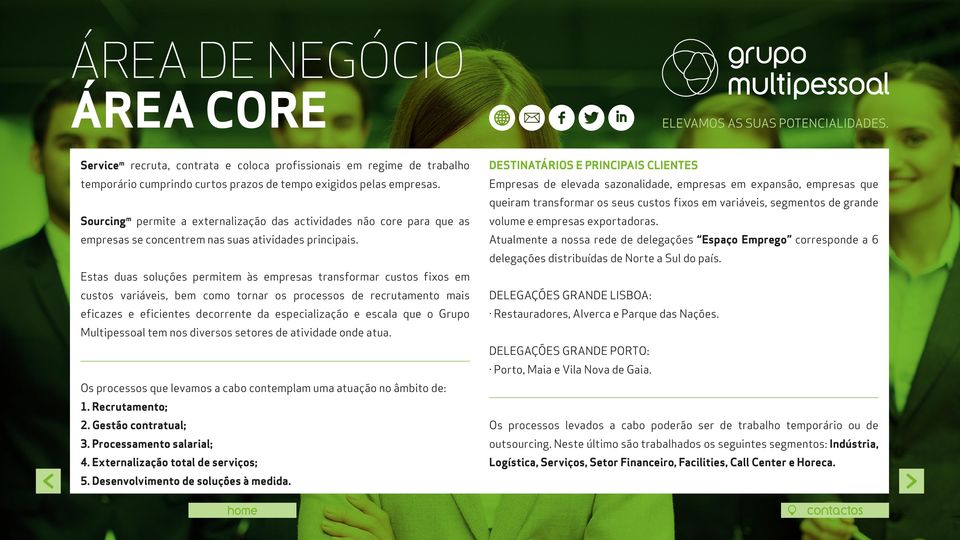 Estas duas soluções permitem às empresas transformar custos fixos em custos variáveis, bem como tornar os processos de recrutamento mais eficazes e eficientes decorrente da especialização e escala