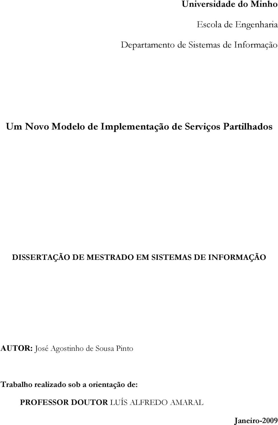 DE MESTRADO EM SISTEMAS DE INFORMAÇÃO AUTOR: José Agostinho de Sousa Pinto