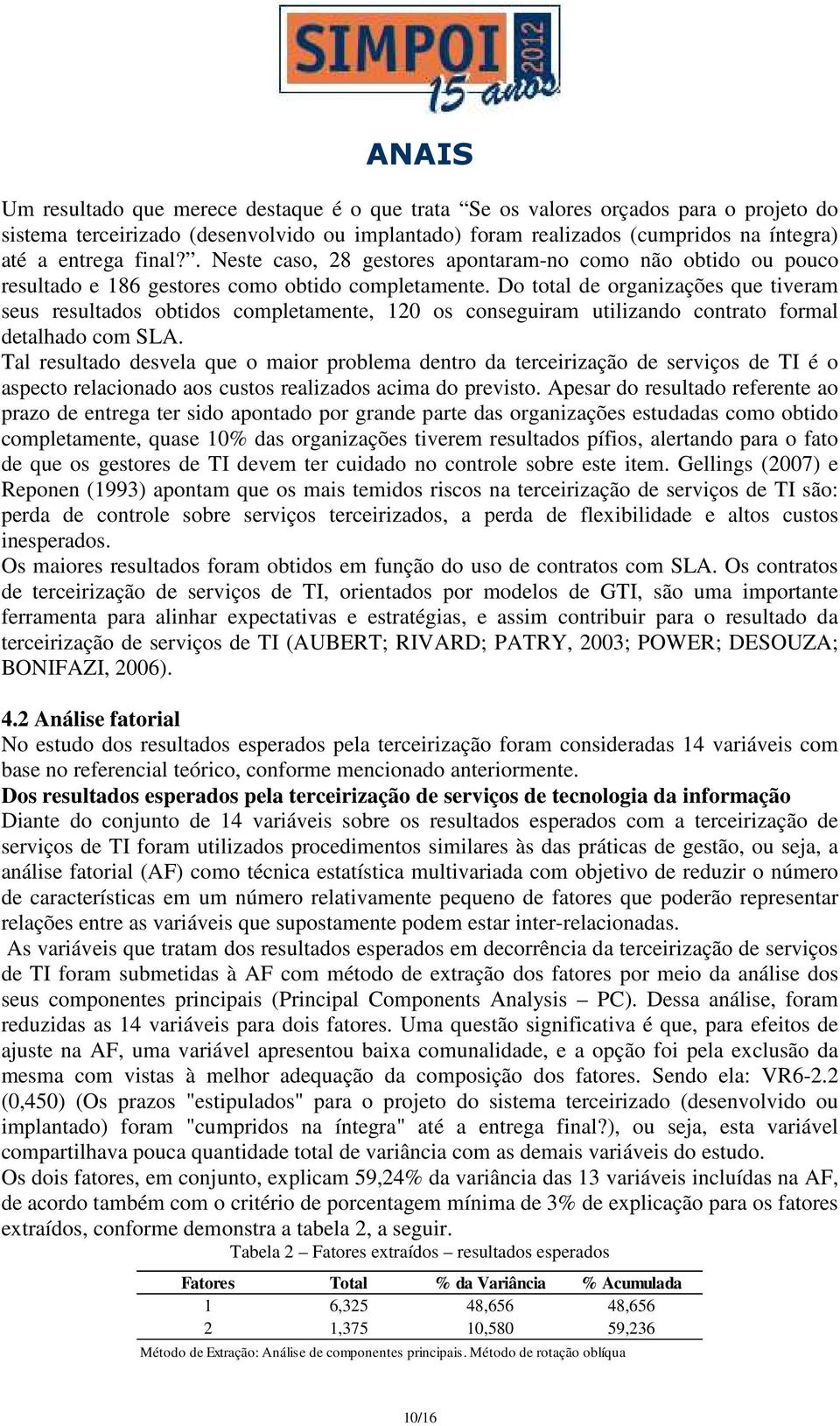 Do total de organizações que tiveram seus resultados obtidos completamente, 120 os conseguiram utilizando contrato formal detalhado com SLA.