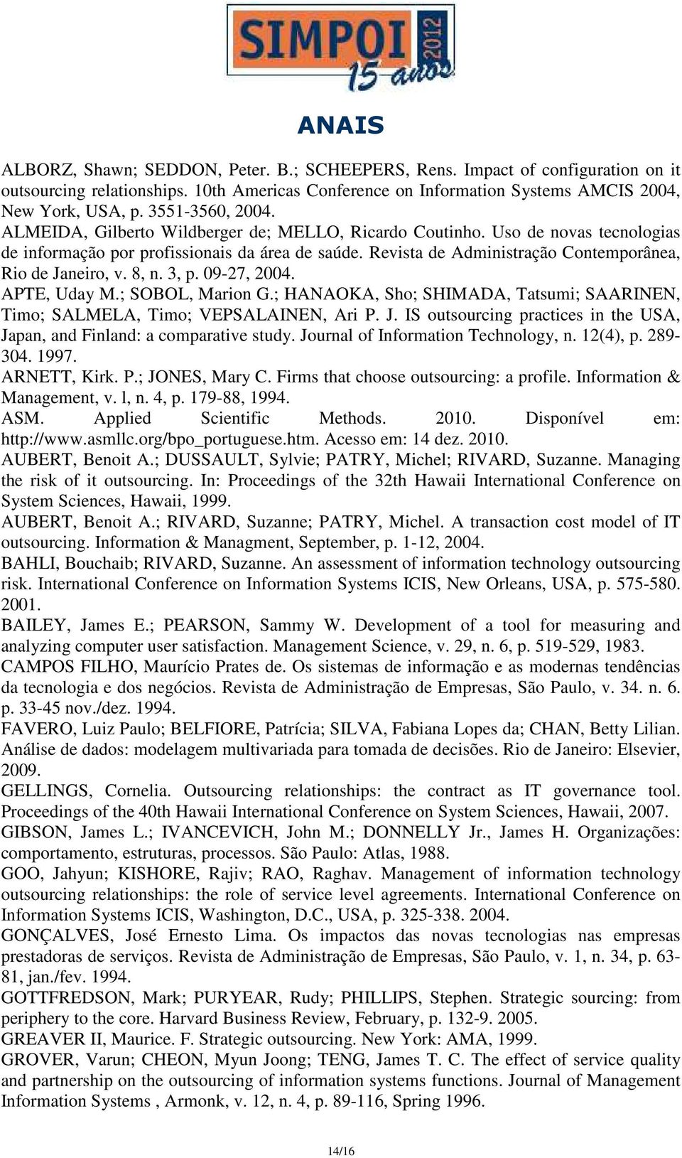 Revista de Administração Contemporânea, Rio de Janeiro, v. 8, n. 3, p. 09-27, 2004. APTE, Uday M.; SOBOL, Marion G.; HANAOKA, Sho; SHIMADA, Tatsumi; SAARINEN, Timo; SALMELA, Timo; VEPSALAINEN, Ari P.