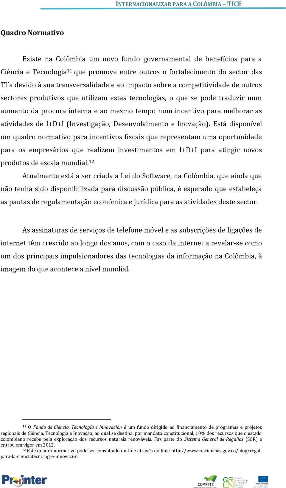 as atividades de I+D+I (Investigação, Desenvolvimento e Inovação).