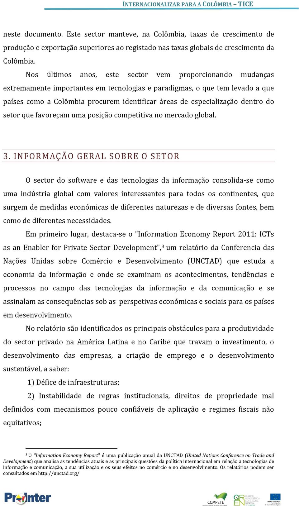 especialização dentro do setor que favoreçam uma posição competitiva no mercado global. 3.