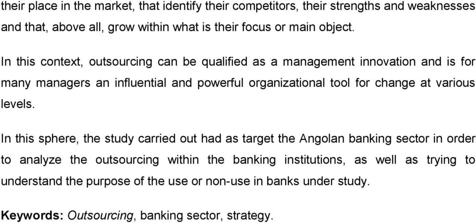 In this context, outsourcing can be qualified as a management innovation and is for many managers an influential and powerful organizational tool for