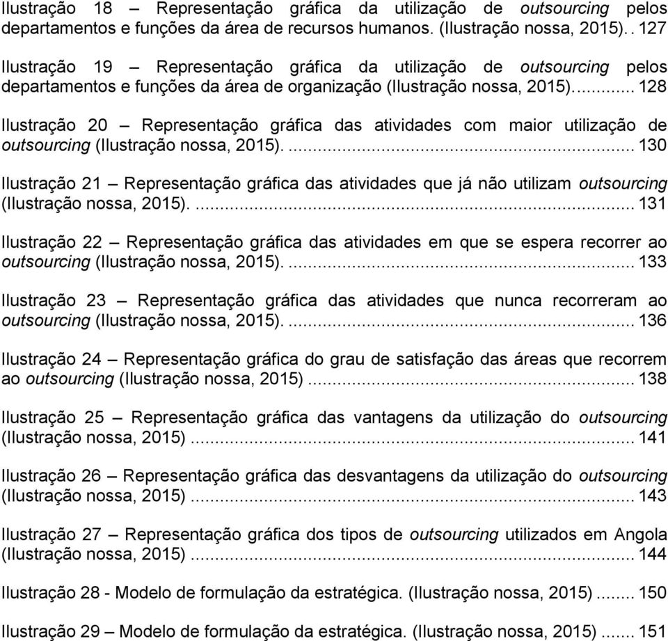 ... 128 Ilustração 20 Representação gráfica das atividades com maior utilização de outsourcing (Ilustração nossa, 2015).