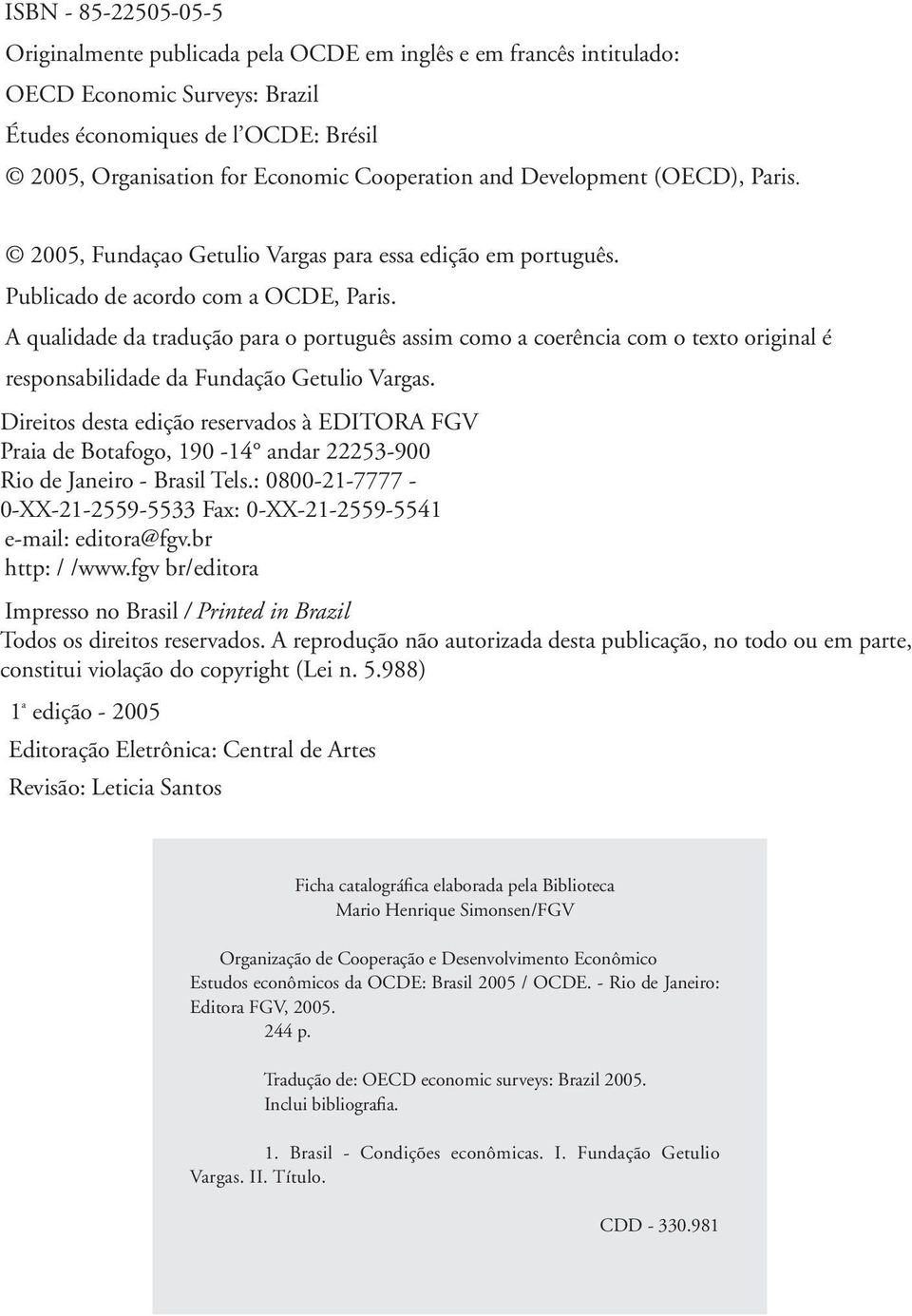 A qualidade da tradução para o português assim como a coerência com o texto original é responsabilidade da Fundação Getulio Vargas.