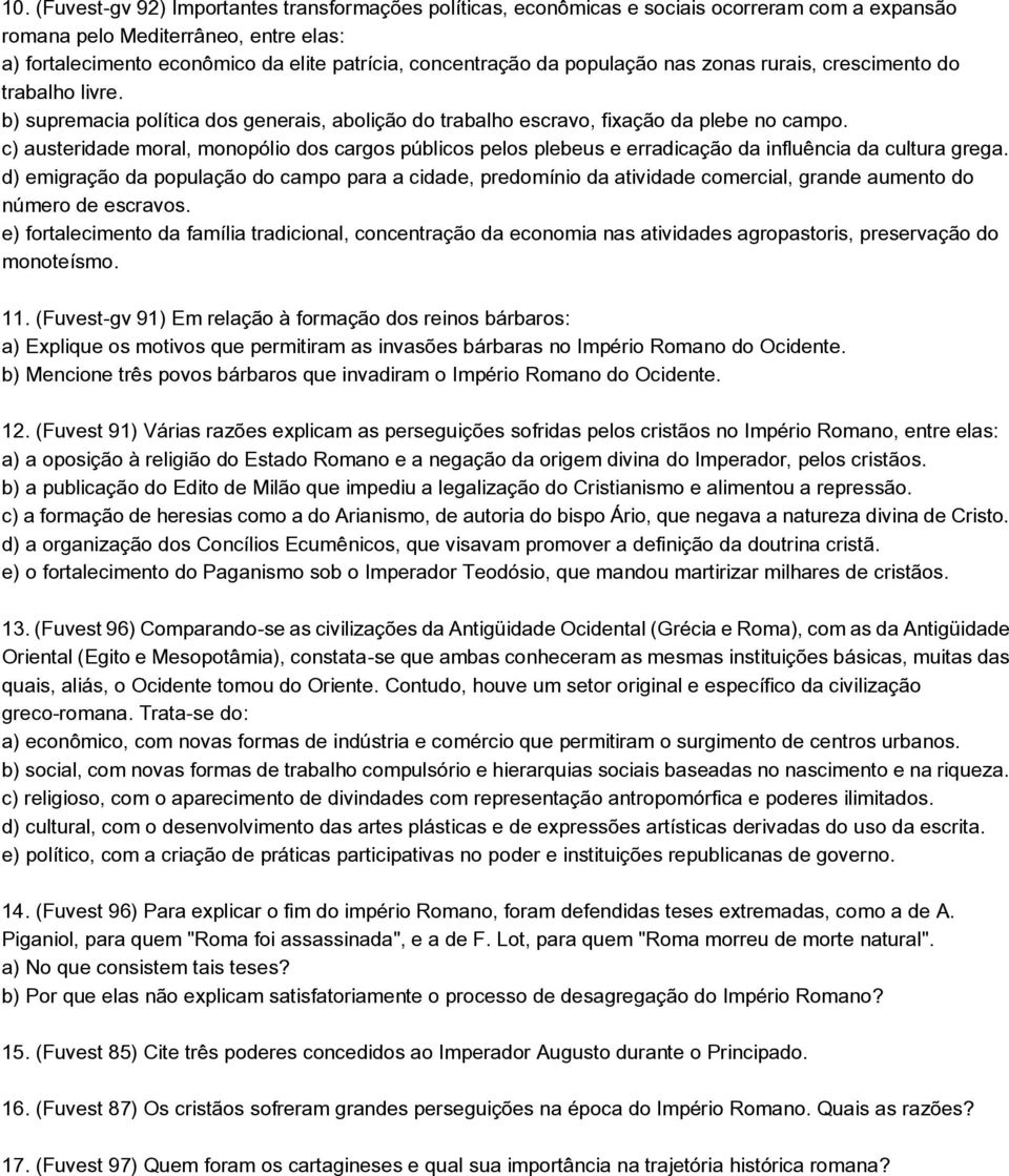 c) austeridade moral, monopólio dos cargos públicos pelos plebeus e erradicação da influência da cultura grega.