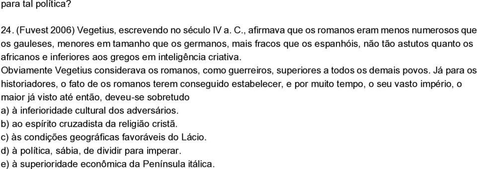 inteligência criativa. Obviamente Vegetius considerava os romanos, como guerreiros, superiores a todos os demais povos.