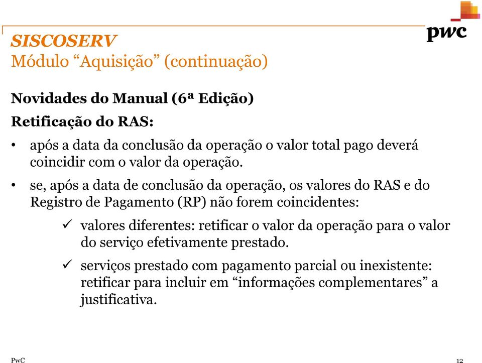 se, após a data de conclusão da operação, os valores do RAS e do Registro de Pagamento (RP) não forem coincidentes: valores