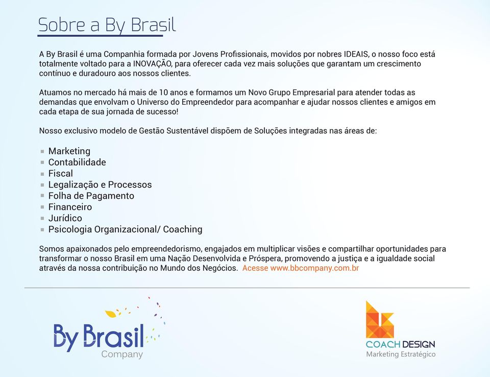 Atuamos no mercado há mais de 10 anos e formamos um Novo Grupo Empresarial para atender todas as demandas que envolvam o Universo do Empreendedor para acompanhar e ajudar nossos clientes e amigos em