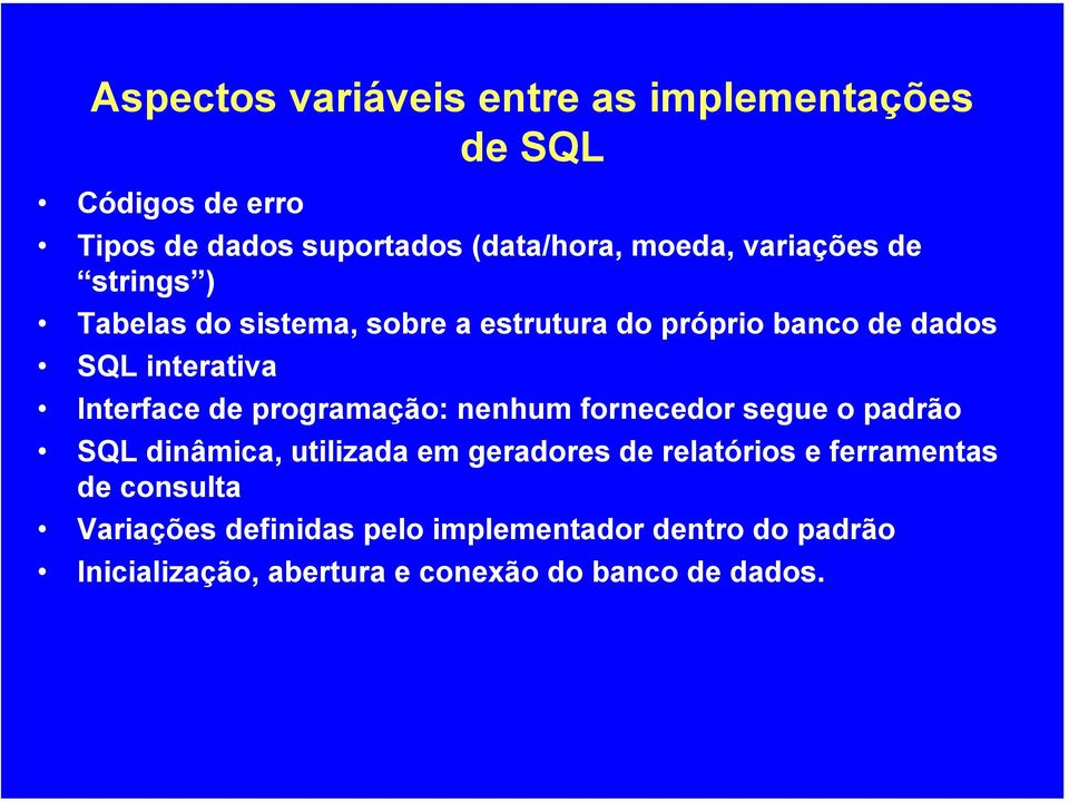 programação: nenhum fornecedor segue o padrão SQL dinâmica, utilizada em geradores de relatórios e ferramentas de