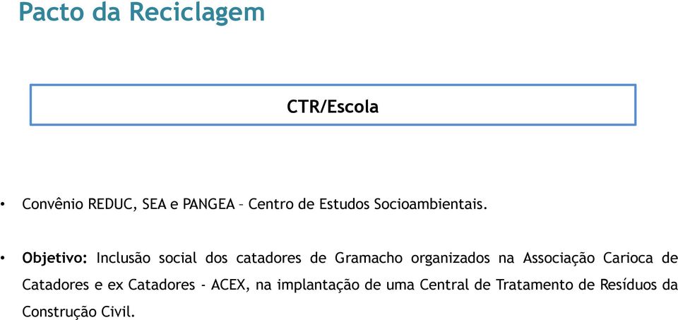 Objetivo: Inclusão social dos catadores de Gramacho organizados na
