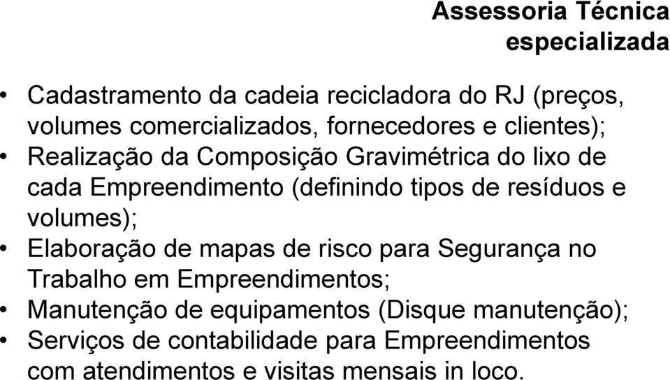 resíduos e volumes); Elaboração de mapas de risco para Segurança no Trabalho em Empreendimentos; Manutenção de